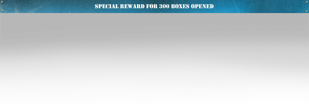Special Reward For 300 Boxes Open