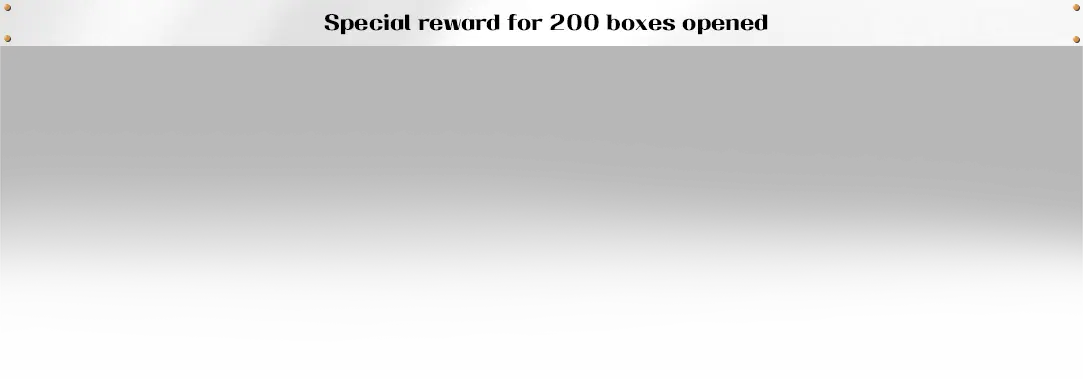 Special Reward For opening 200 Boxes