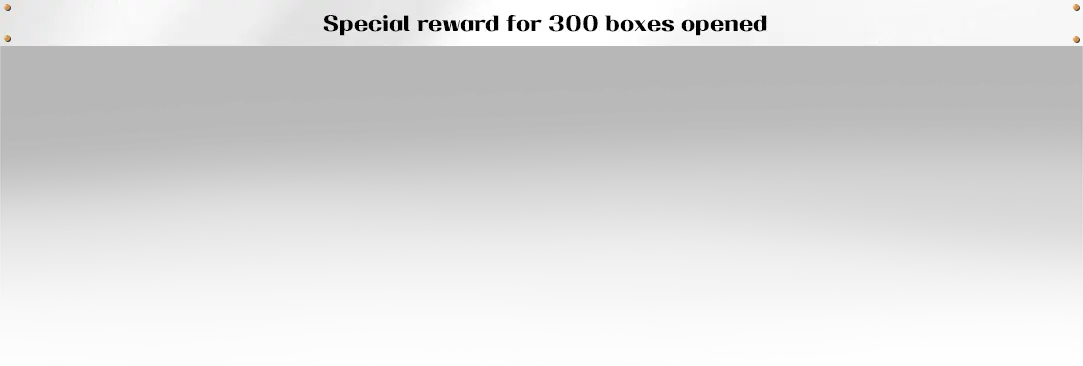 Special Reward For opening 300 Boxes